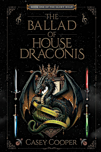 The Ballad of House Draconis: Book One of The Glory Road Series by Casey Cooper